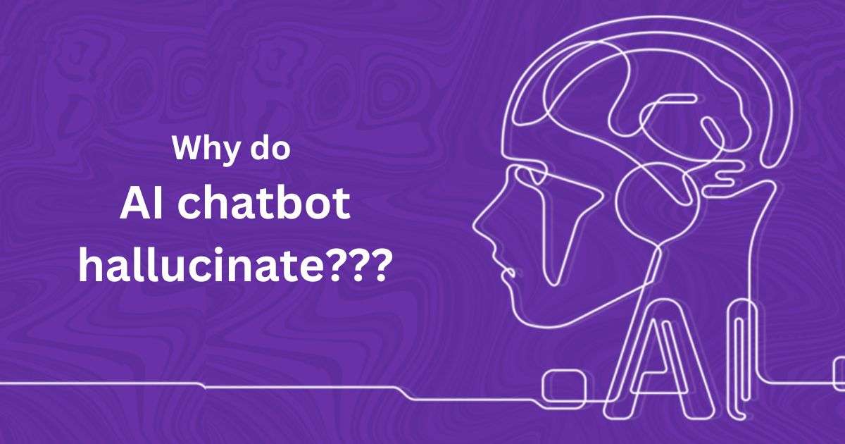 Why do chatbots hallucinate?