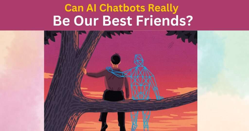 Can AI chatbots really be our friends? Yes with the advancement of technology AI chatbot can become our best friends. They obviously cannot replace your best friend but can have a space in your life.