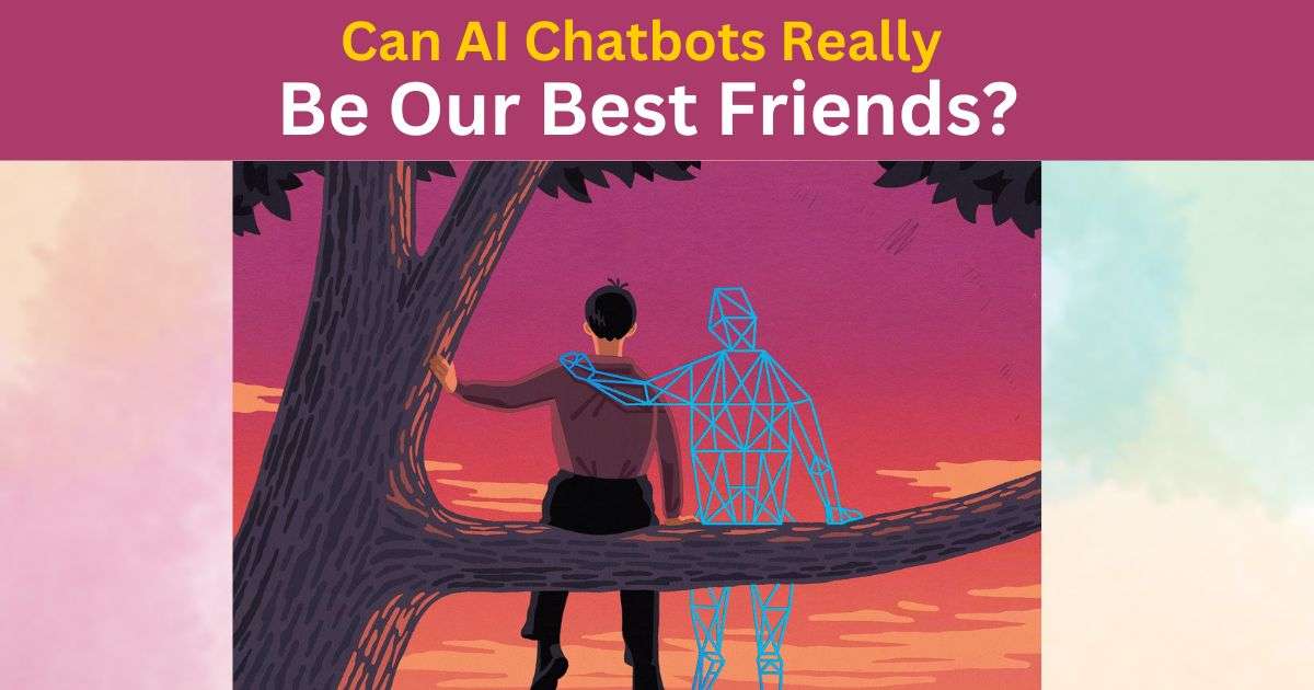Can AI chatbot really be our friends?