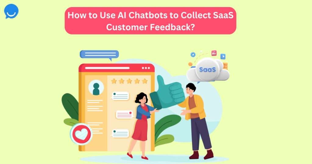 How to Use AI Chatbots to Collect SaaS Customer Feedback?